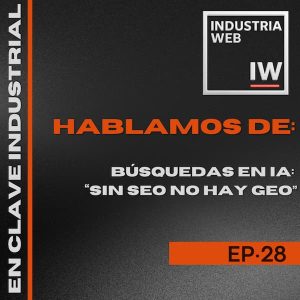 28. Búsquedas en IA: "Sin SEO no hay GEO"
